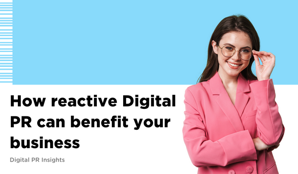 how reactive digital PR can benefit your business