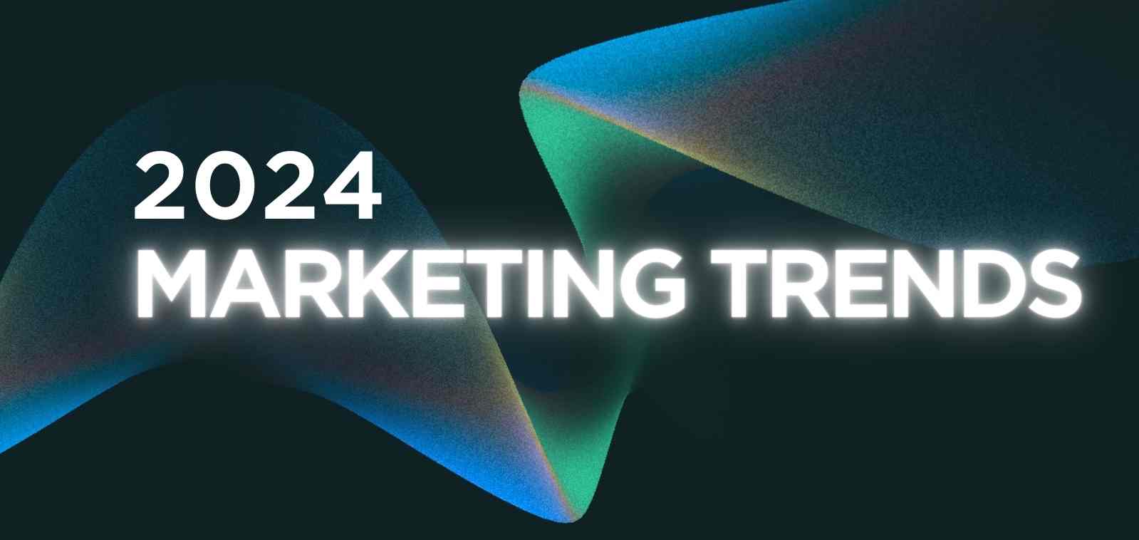 2024 Marketing Trends: What to Expect in the Digital World