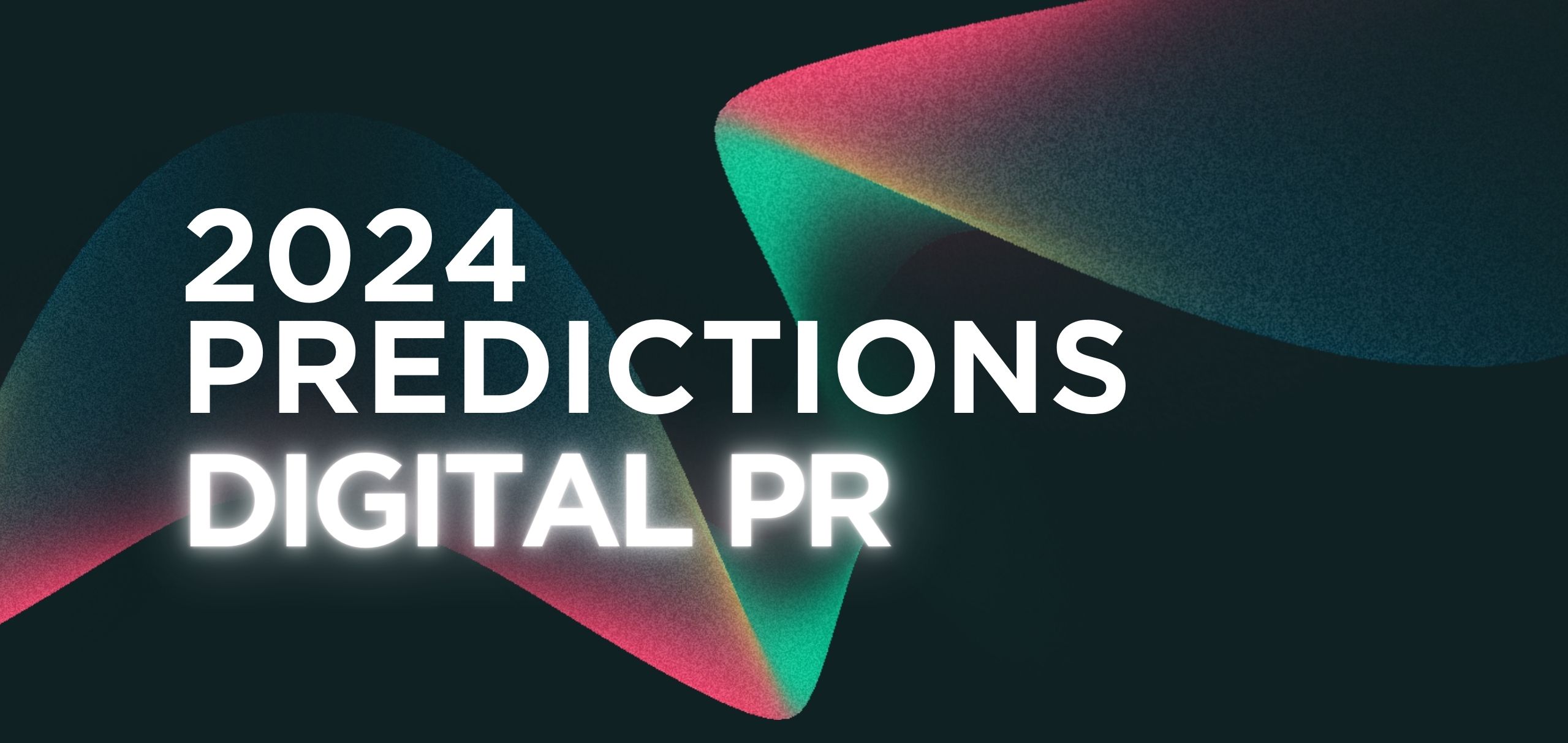 Predictions for Digital PR in 2024 & Reflecting on 2023