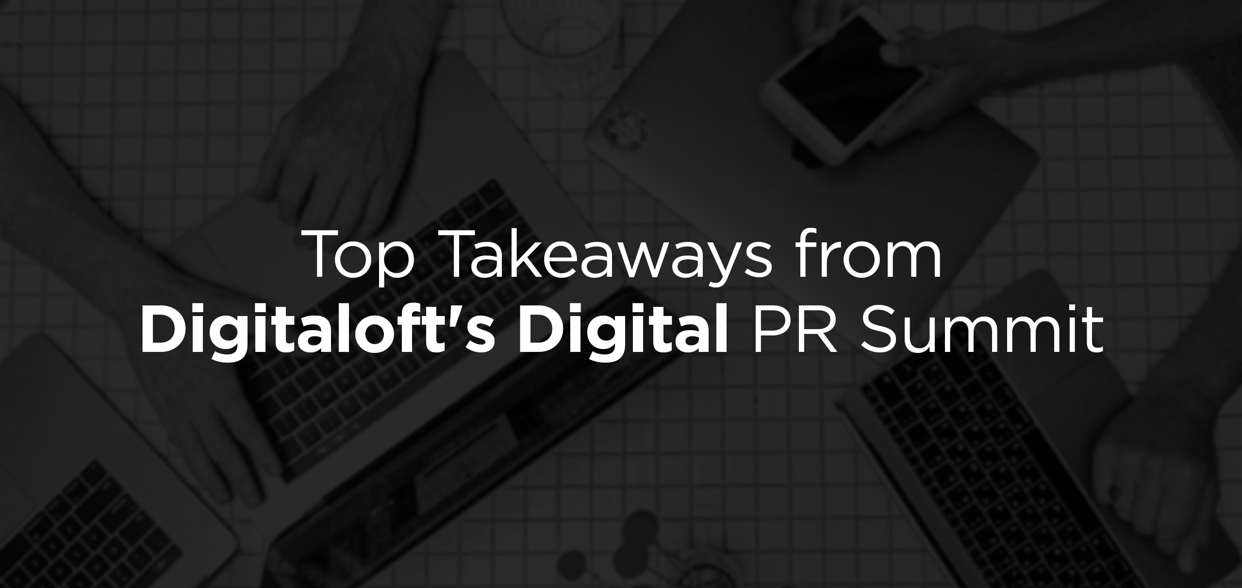 Top Takeaways from Digitaloft’s Digital PR Summit