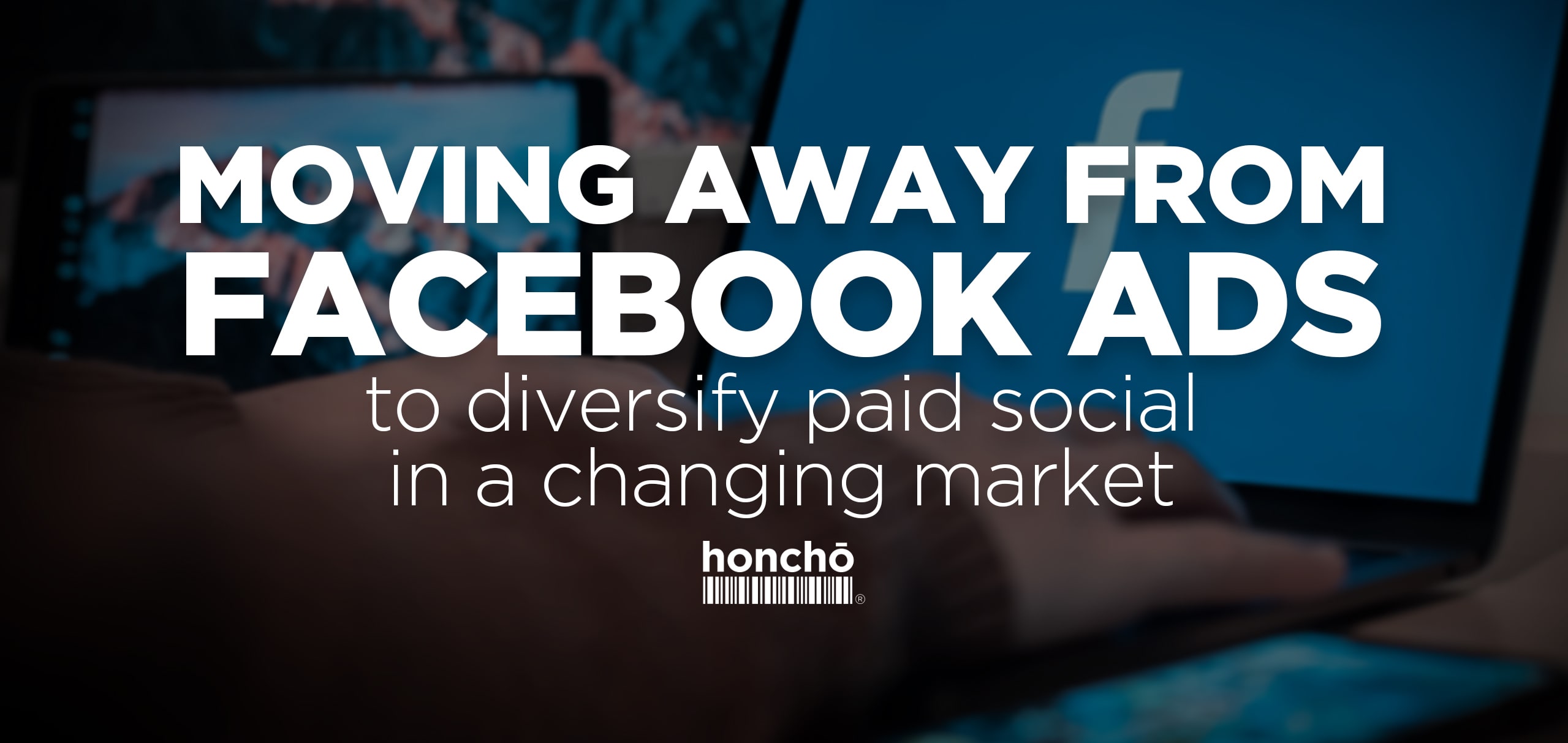 Moving away from Facebook ads to diversify paid social in a changing market