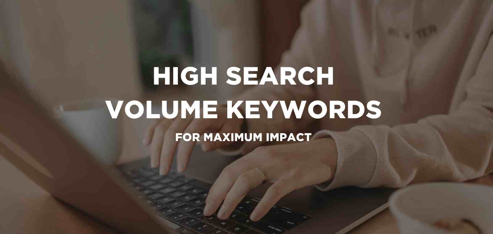 Harnessing High Search Volume Keywords for Maximum Impact